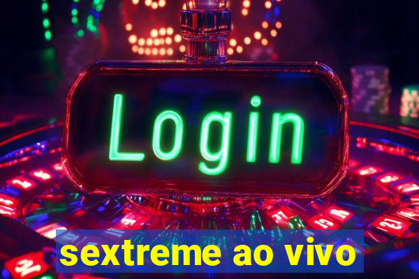 sextreme ao vivo